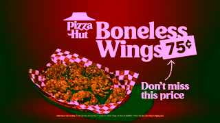 Pizza Hut Boneless Wings now 75 each Try in our 9 different flavors and dry rubs Ad Commercial Brand Imagery Photoshoot 2